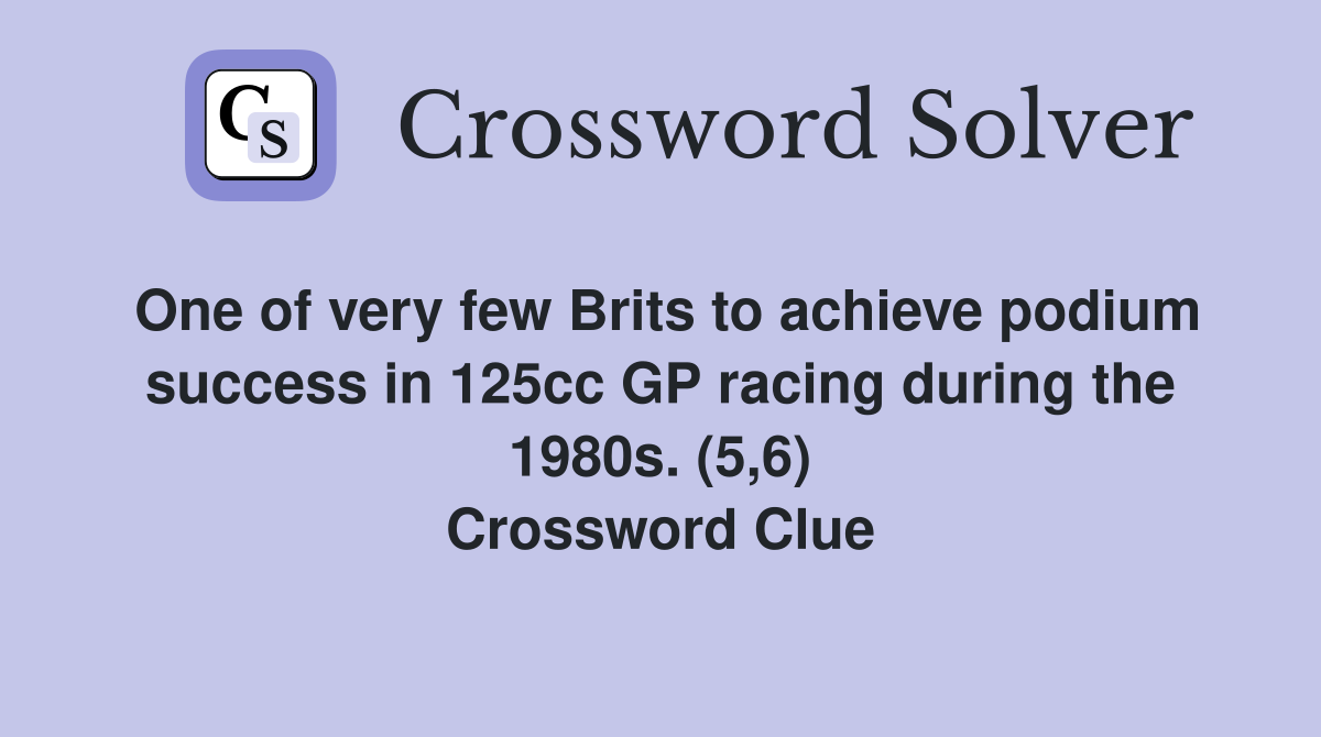 One of very few Brits to achieve podium success in 125cc GP racing during the 1980s. (5,6) Crossword Clue