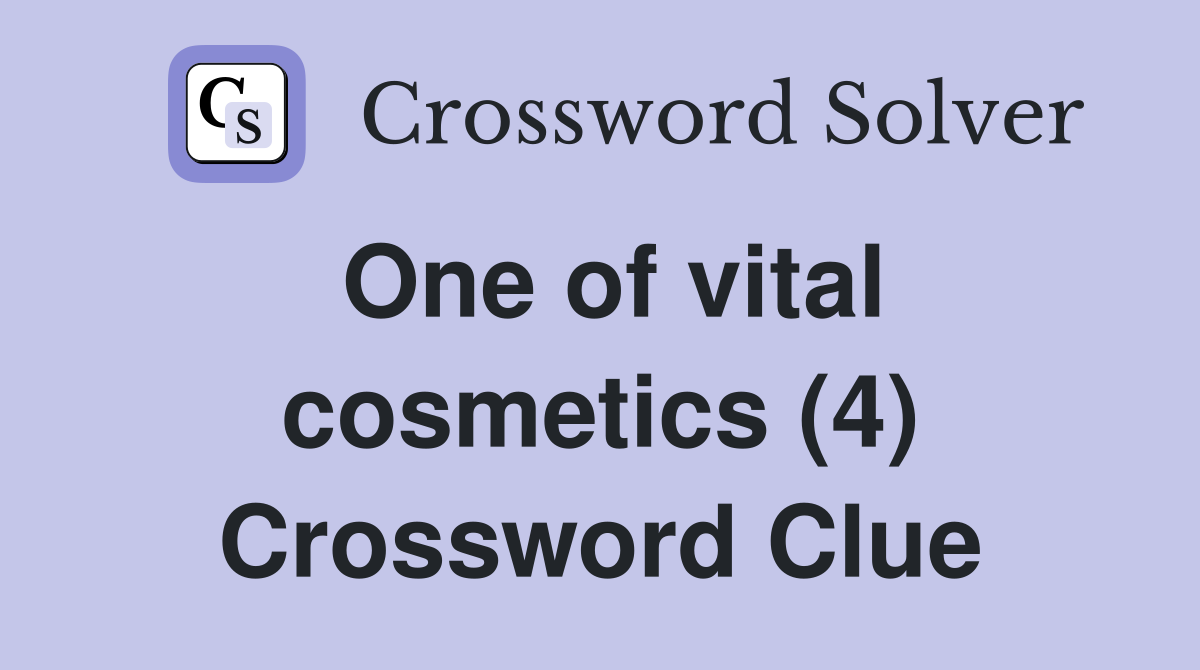 One of vital cosmetics (4) Crossword Clue