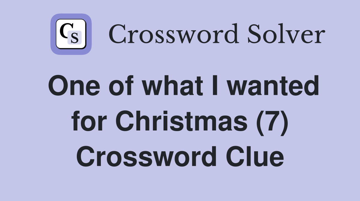 One of what I wanted for Christmas (7) Crossword Clue