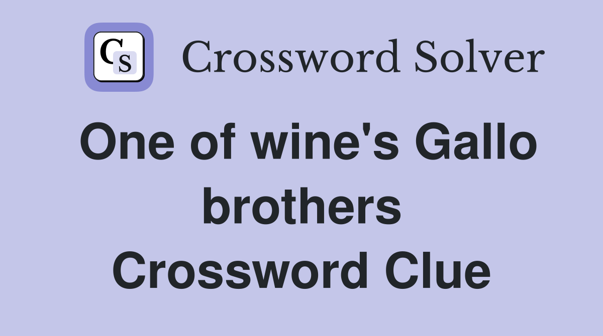One of wine's Gallo brothers Crossword Clue