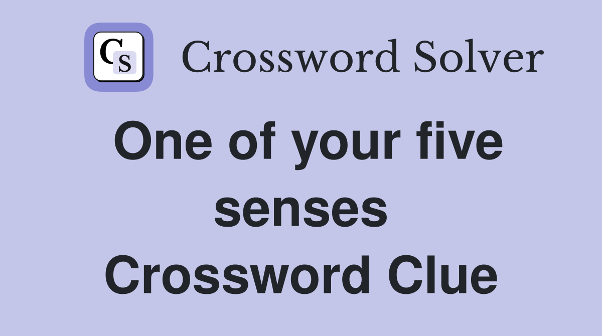 One of your five senses Crossword Clue