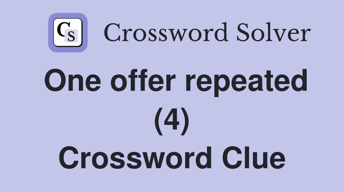 One offer repeated (4) Crossword Clue