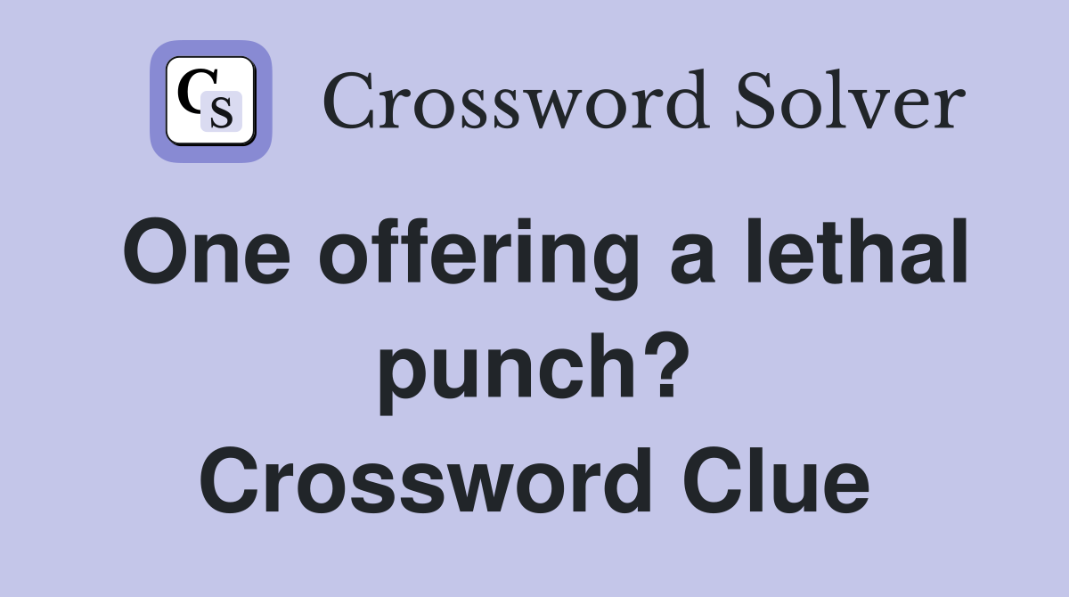 One offering a lethal punch? Crossword Clue