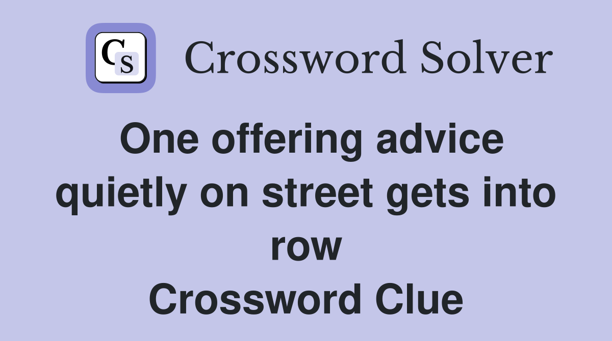 One offering advice quietly on street gets into row Crossword Clue