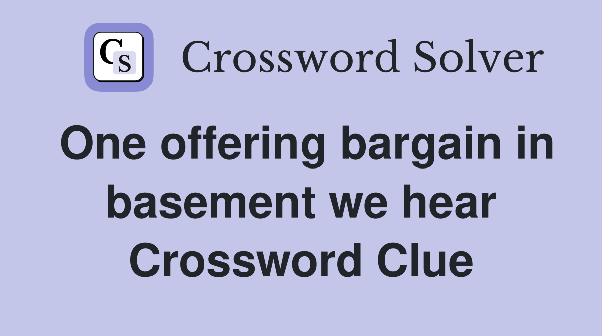One offering bargain in basement we hear Crossword Clue