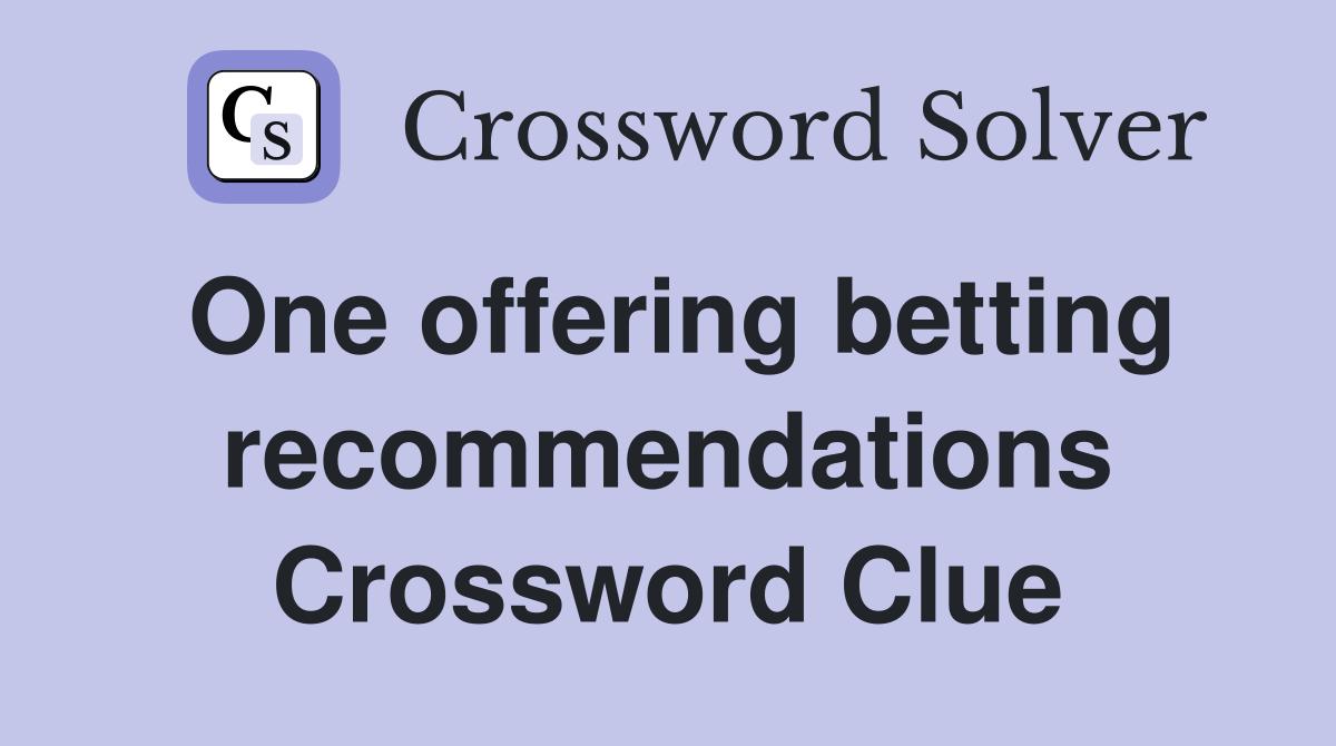 One offering betting recommendations Crossword Clue