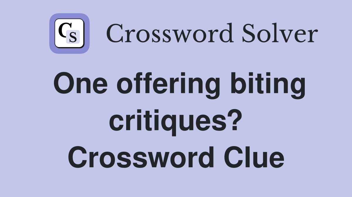 One offering biting critiques? Crossword Clue