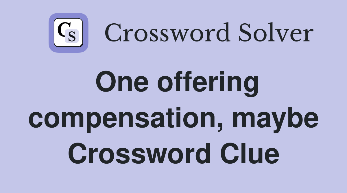 One offering compensation, maybe Crossword Clue