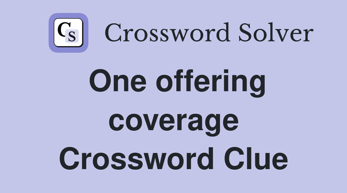 One offering coverage Crossword Clue