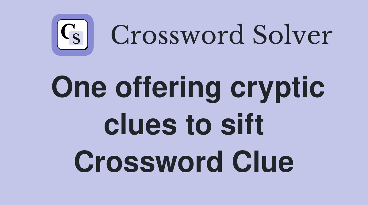 One offering cryptic clues to sift Crossword Clue