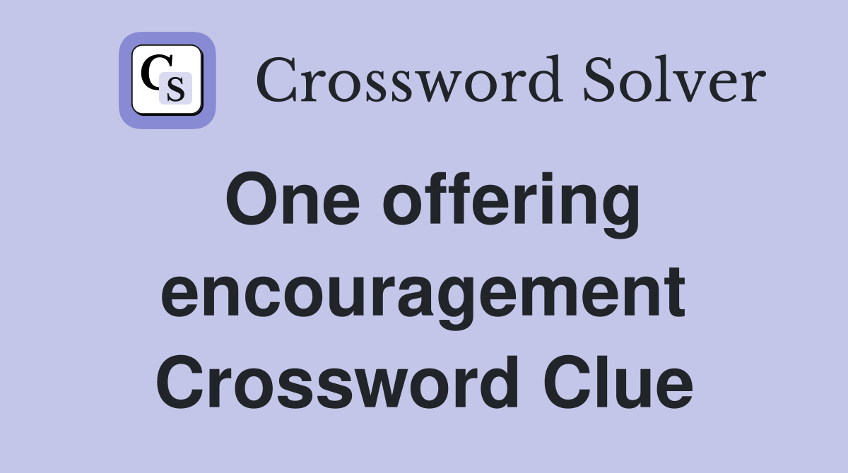 One offering encouragement Crossword Clue