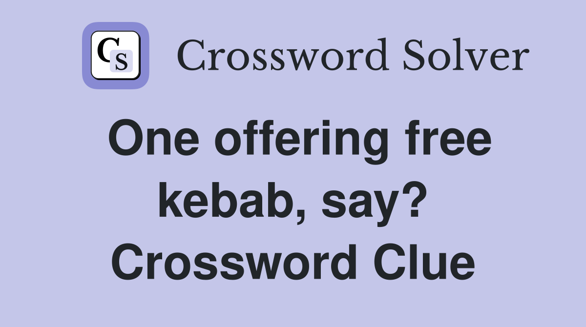 One offering free kebab, say? Crossword Clue