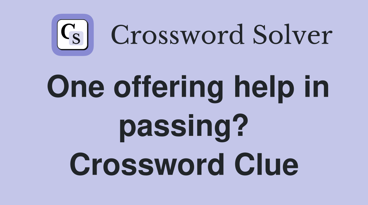 One offering help in passing? Crossword Clue