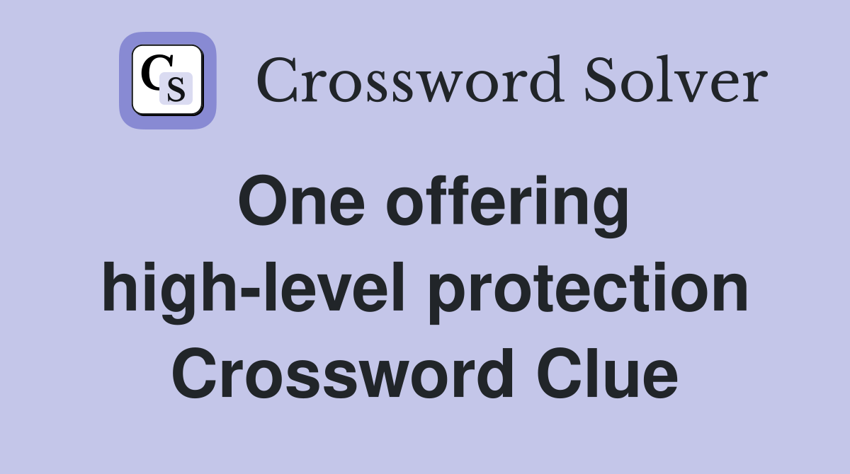 One offering high-level protection Crossword Clue