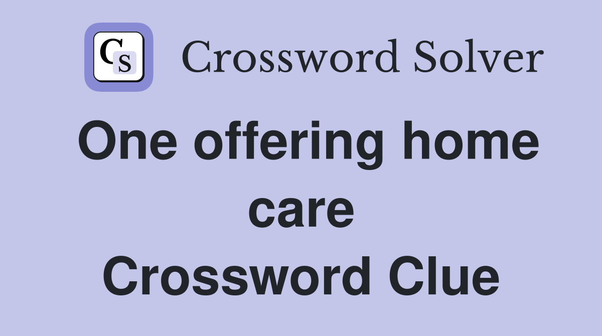 One offering home care Crossword Clue