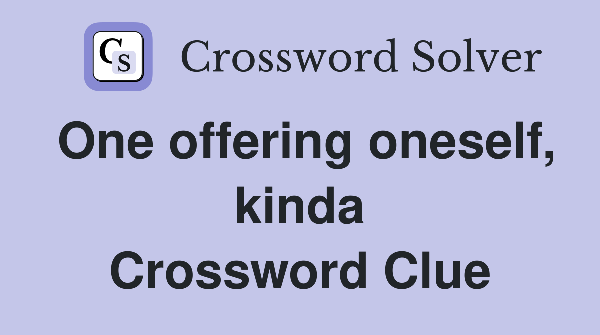 One offering oneself, kinda Crossword Clue