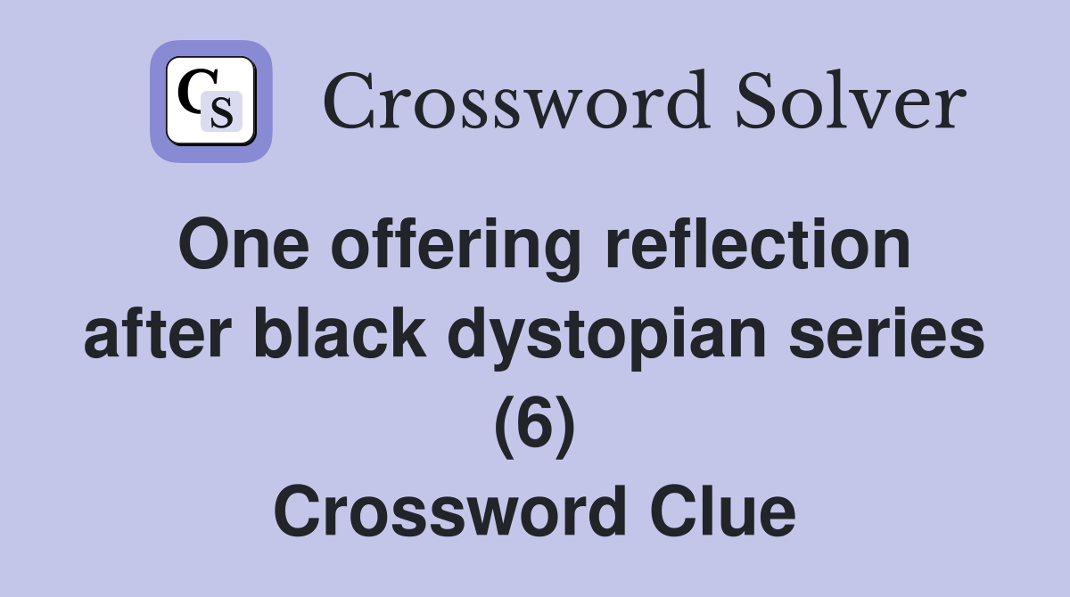 One offering reflection after black dystopian series (6) Crossword Clue
