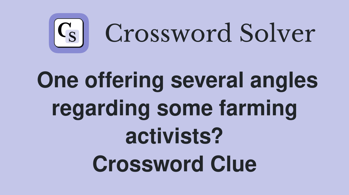 One offering several angles regarding some farming activists? Crossword Clue