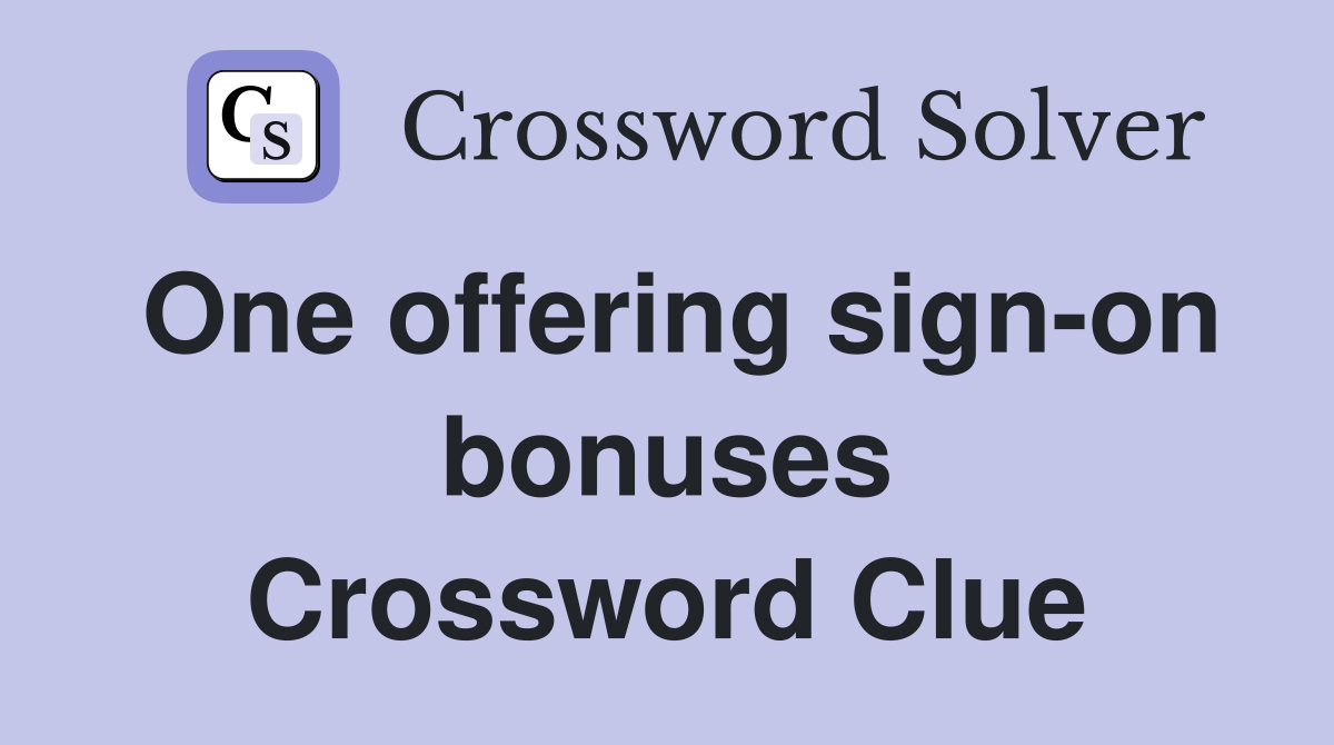 One offering sign-on bonuses Crossword Clue