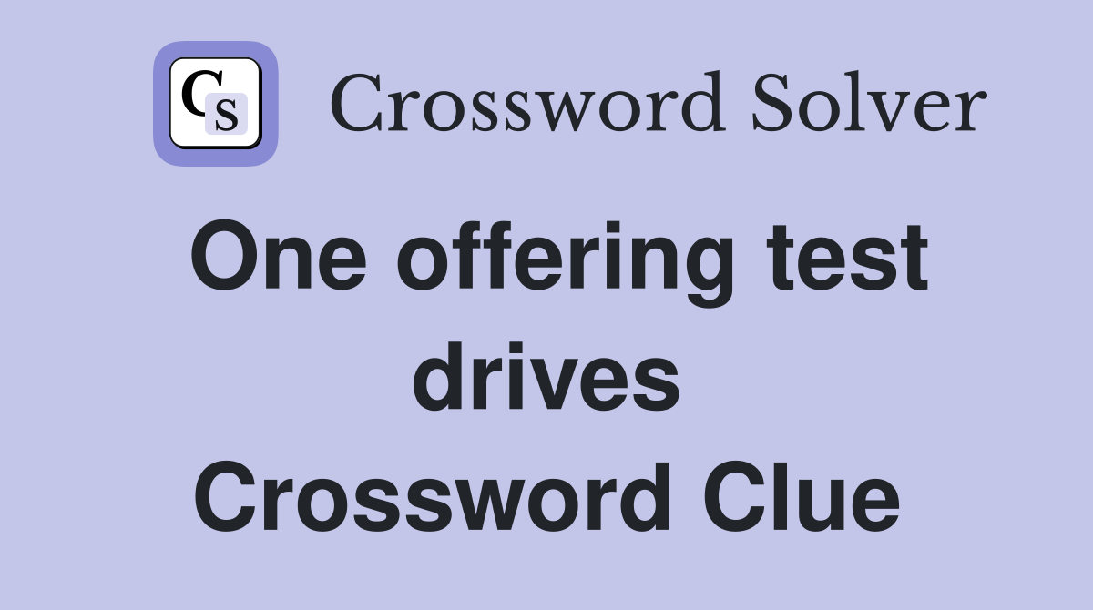 One offering test drives Crossword Clue