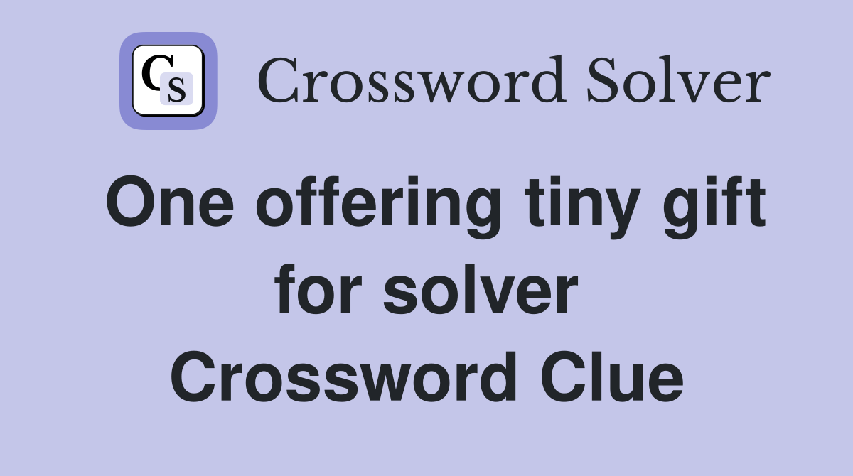 One offering tiny gift for solver Crossword Clue