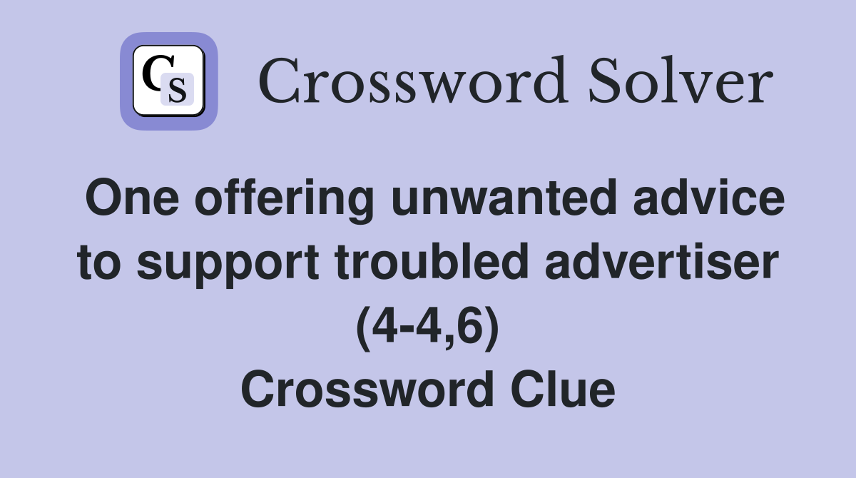 One offering unwanted advice to support troubled advertiser (4-4,6) Crossword Clue