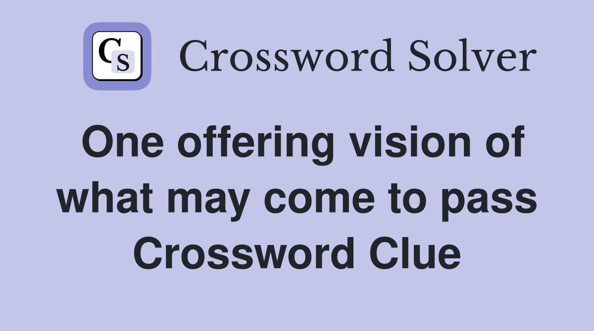 One offering vision of what may come to pass Crossword Clue