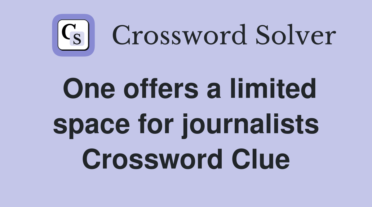 One offers a limited space for journalists Crossword Clue