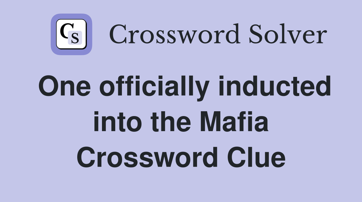 One officially inducted into the Mafia Crossword Clue