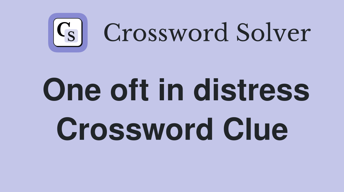 One oft in distress Crossword Clue