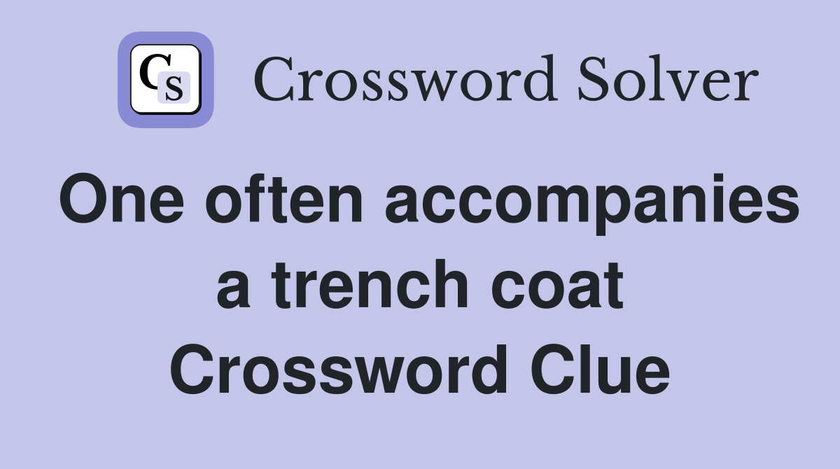 One often accompanies a trench coat Crossword Clue