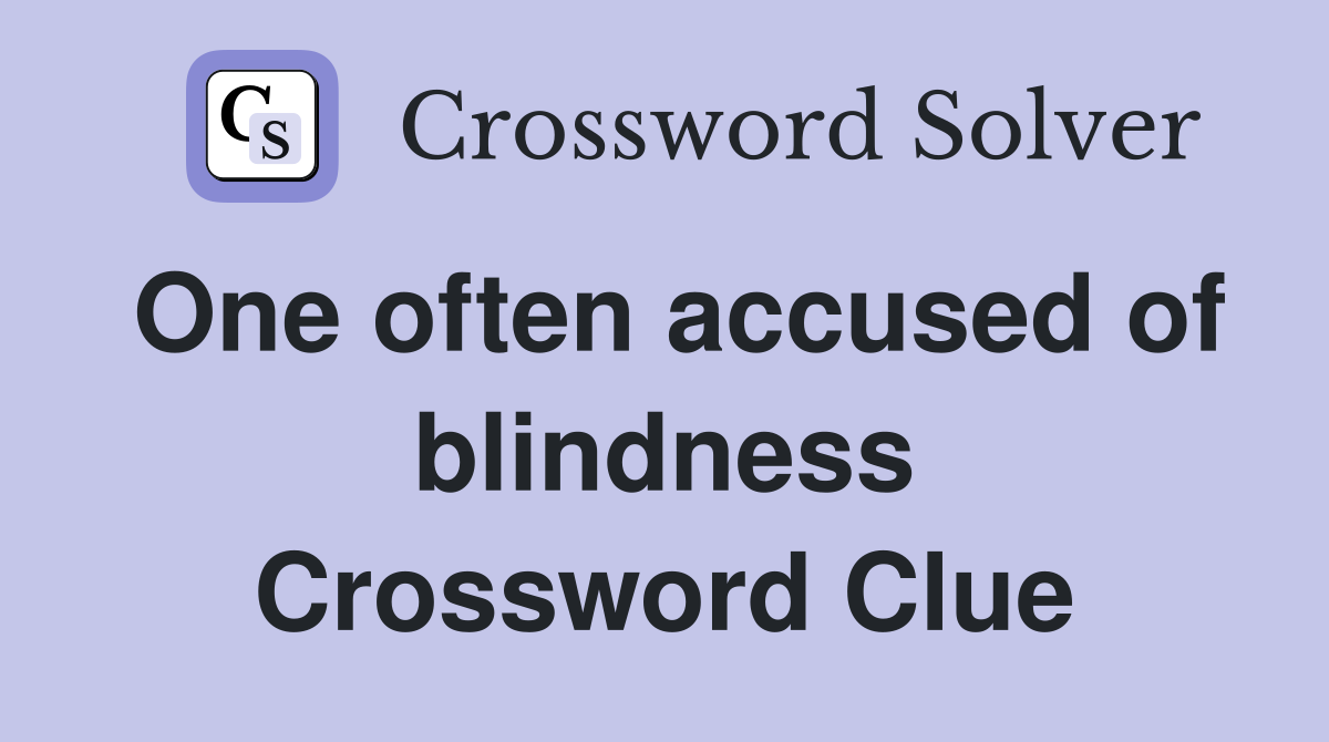 One often accused of blindness Crossword Clue