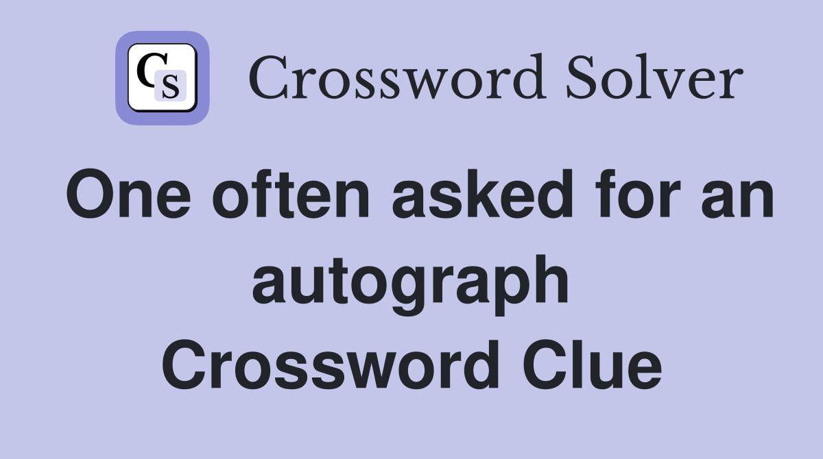 One often asked for an autograph Crossword Clue