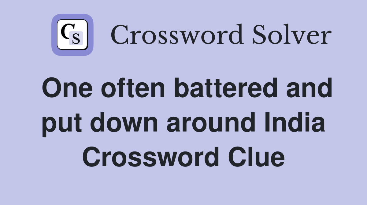 One often battered and put down around India Crossword Clue