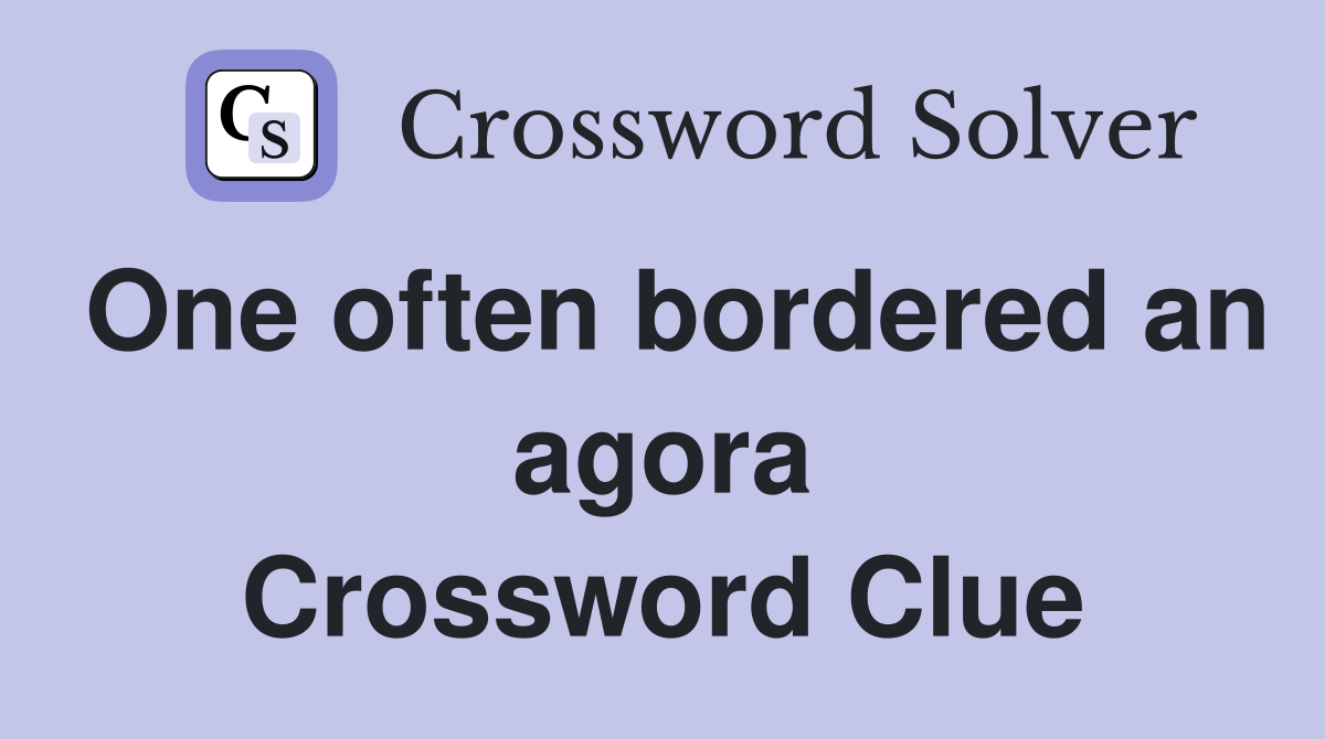 One often bordered an agora Crossword Clue