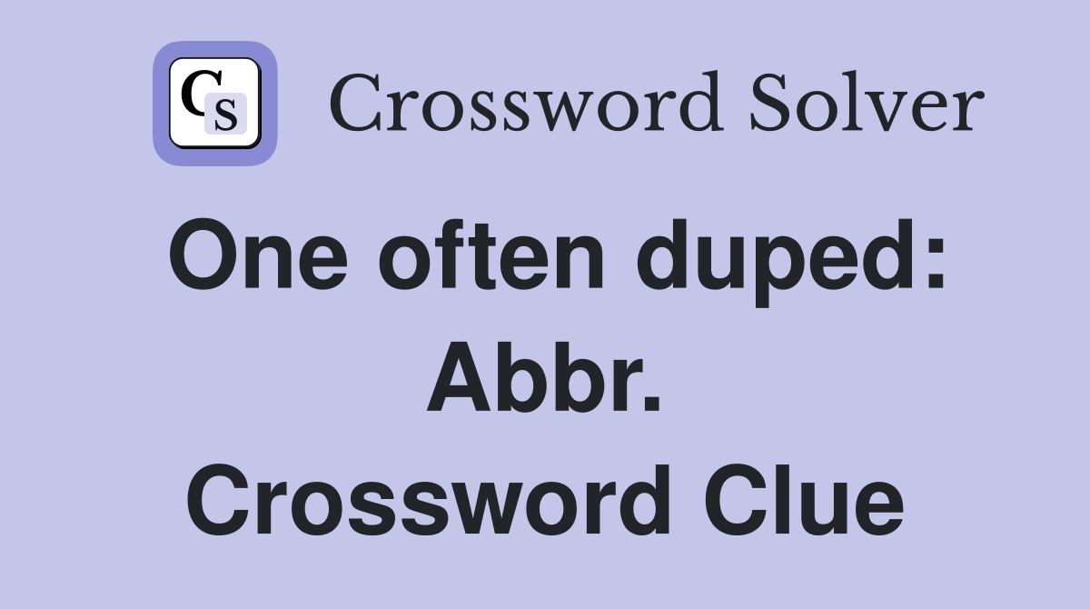 One often duped: Abbr. Crossword Clue