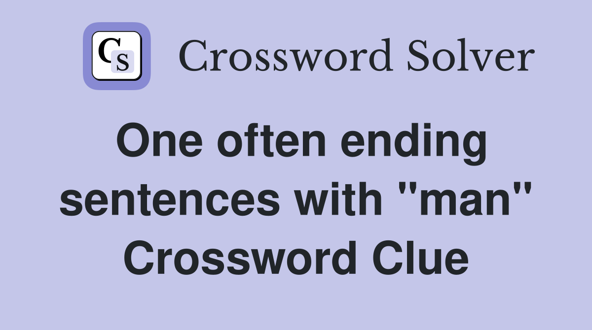 One often ending sentences with "man" Crossword Clue