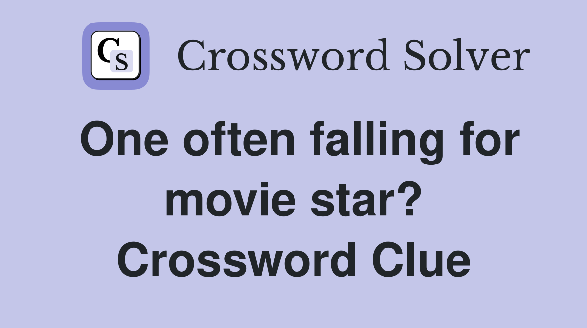 One often falling for movie star? Crossword Clue