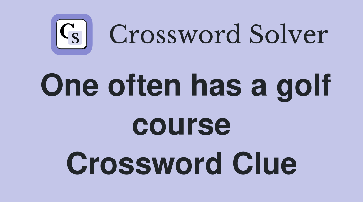 One often has a golf course Crossword Clue