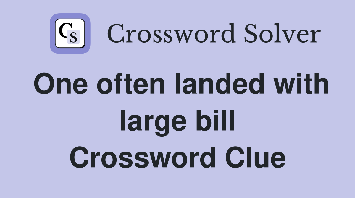 One often landed with large bill Crossword Clue