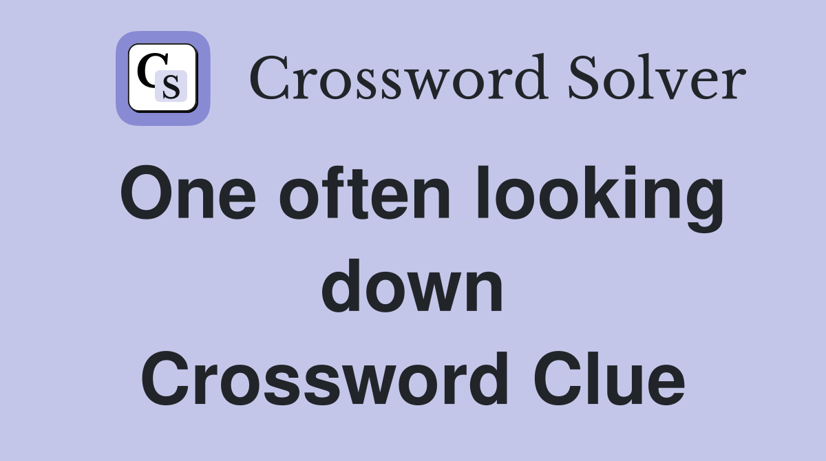 One often looking down Crossword Clue