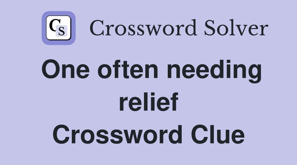 One often needing relief Crossword Clue