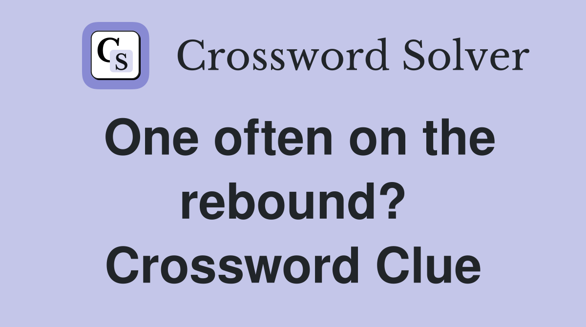 One often on the rebound? Crossword Clue