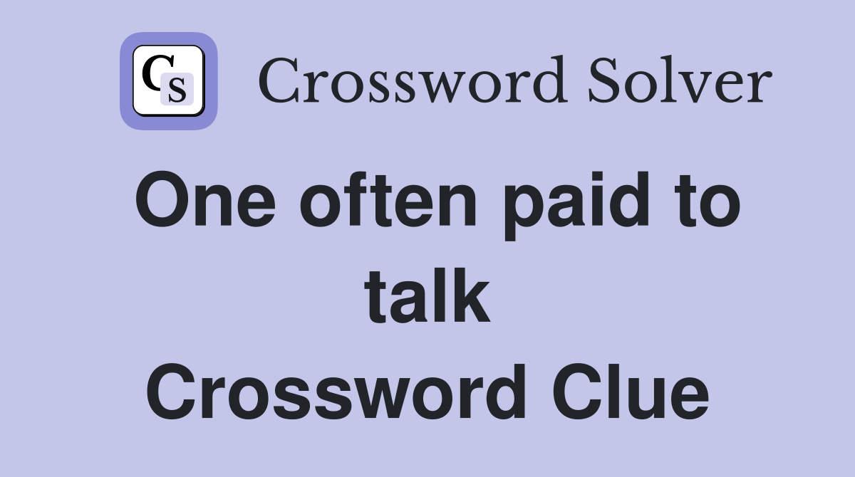 One often paid to talk Crossword Clue