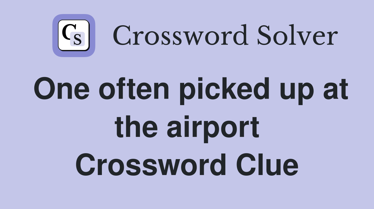 One often picked up at the airport Crossword Clue