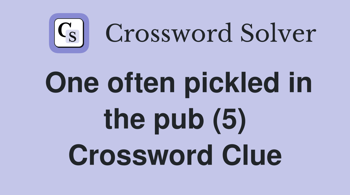 One often pickled in the pub (5) Crossword Clue