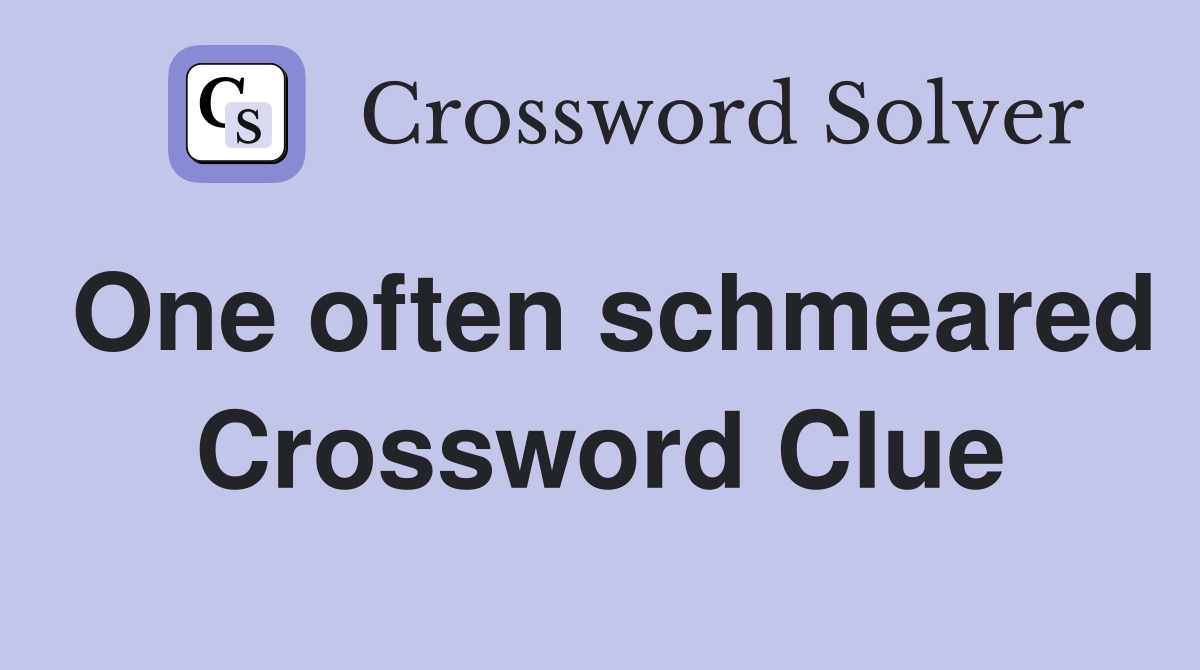 One often schmeared Crossword Clue