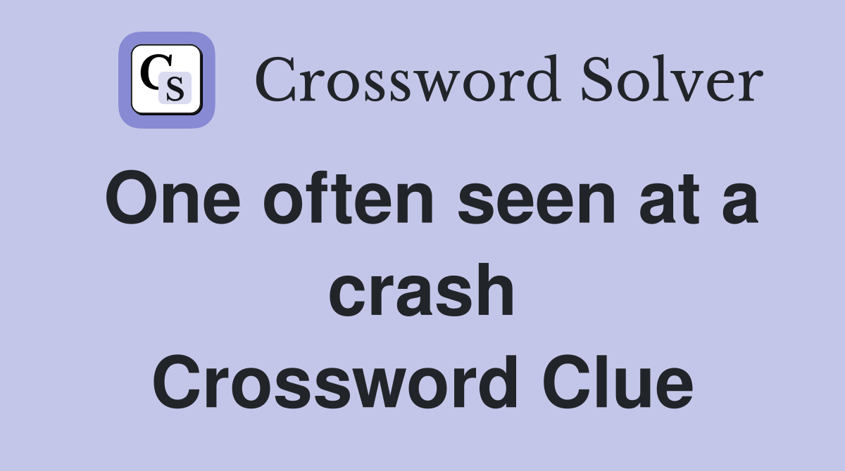 One often seen at a crash Crossword Clue