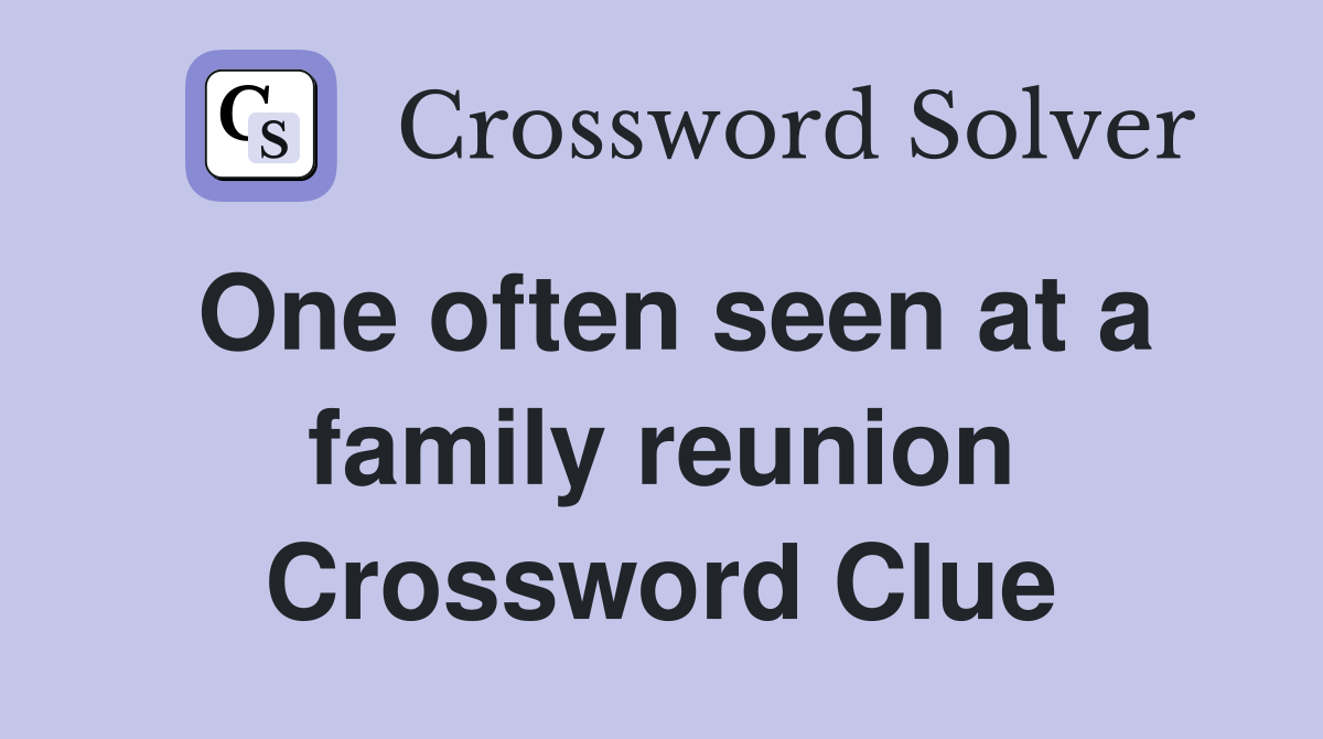 One often seen at a family reunion Crossword Clue