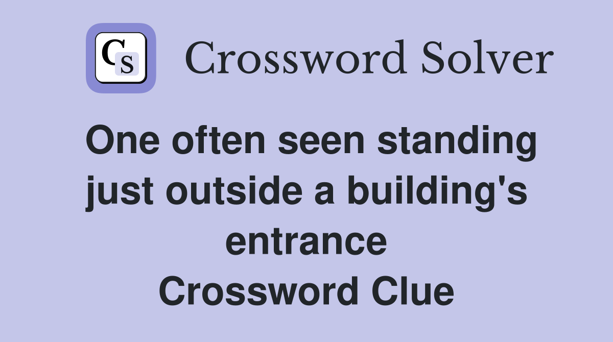 One often seen standing just outside a building's entrance Crossword Clue